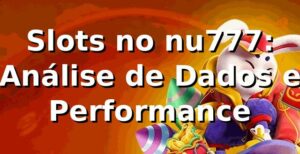 Slots no nu777: Análise de Dados e Performance 📊